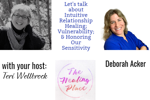 The Healing Place Podcast: Deborah Acker – Intuitive Relationship Healing; Vulnerability; & Honoring Our Sensitivity