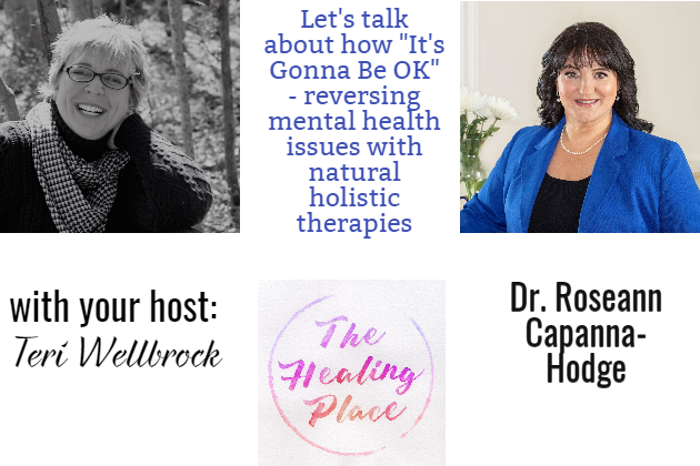 The Healing Place Podcast: Dr. Roseann Capanna-Hodge – It’s Gonna Be OK™: Proven Ways to Reverse Your Child’s Mental Health