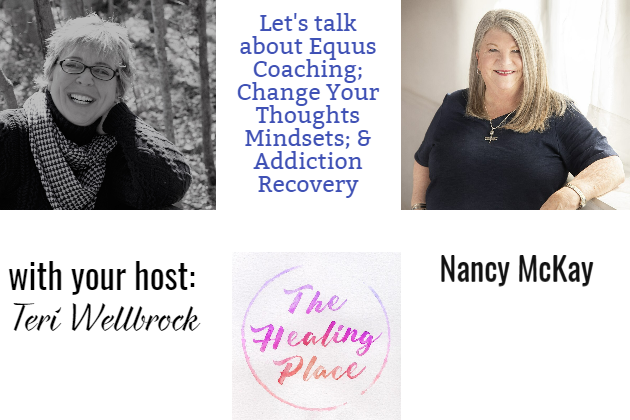 The Healing Place Podcast: Nancy McKay – Equus Coaching; Change Your Thoughts Mindsets; & Addiction Recovery