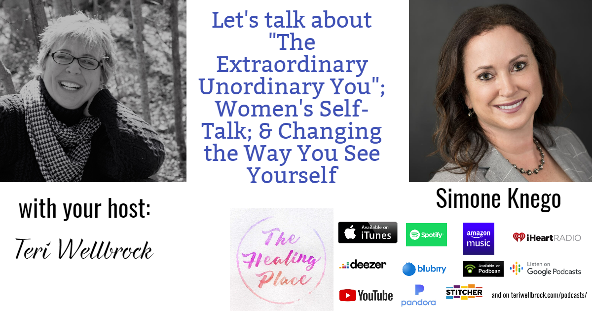 The Healing Place Podcast: Simone Knego – “The Extraordinary Unordinary You”; Women’s Self-Talk; & Changing the Way You See Yourself