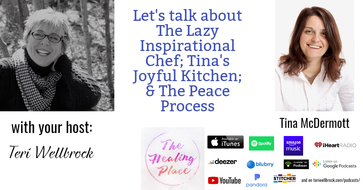 The Healing Place Podcast: Tina McDermott – The Lazy Inspirational Chef; Tina’s Joyful Kitchen; & The Peace Process