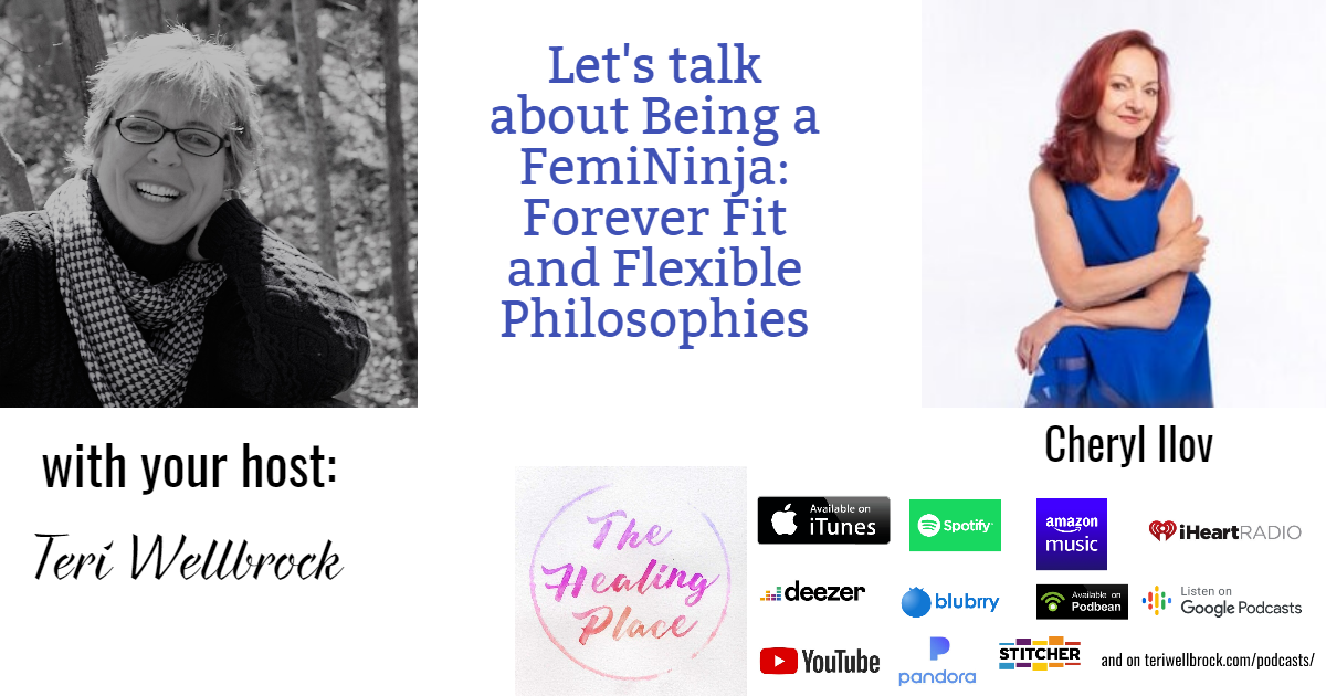 The Healing Place Podcast: Cheryl Ilov – Being a FemiNinja: Forever Fit and Flexible Philosophies