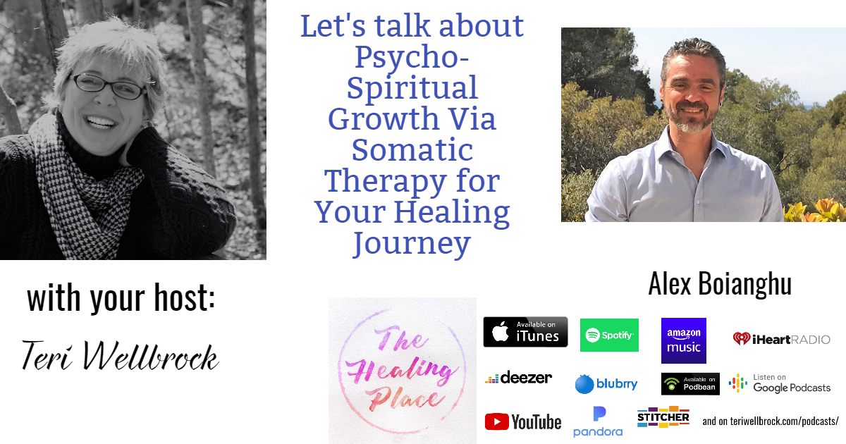 The Healing Place Podcast: Alex Boianghu – Psycho-Spiritual Growth Via Somatic Therapy for Your Healing Journey