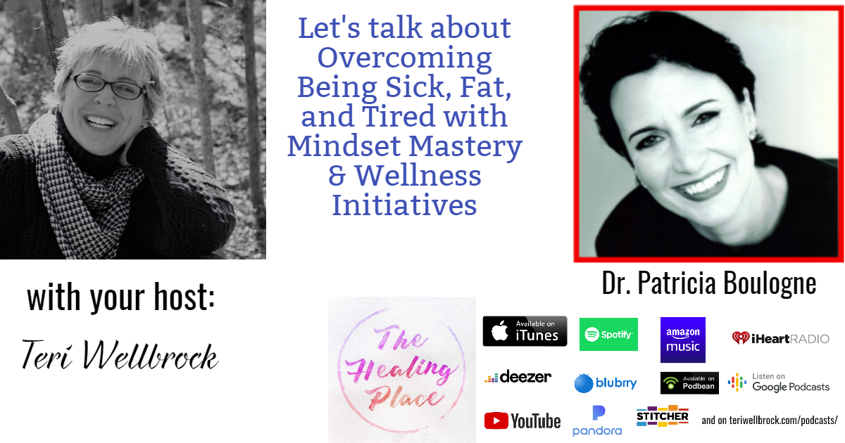 The Healing Place Podcast: Dr. Patricia Boulogne – Overcoming Being Sick, Fat, and Tired with Mindset Mastery & Wellness Initiatives