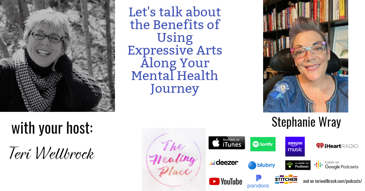 The Healing Place Podcast: Stephanie Wray – The Benefits of Using Expressive Arts Along Your Mental Health Journey