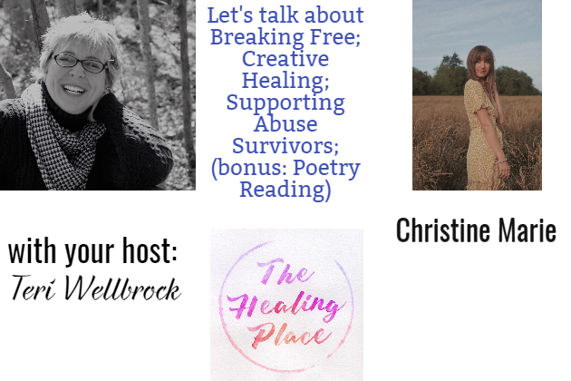 The Healing Place Podcast: Christine Marie – Breaking Free; Creative Healing; Supporting Abuse Survivors; Bonus: Poetry Reading