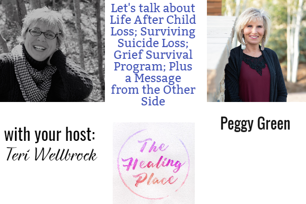 The Healing Place Podcast: Peggy Green – Life After Child Loss; Surviving Suicide Loss; Grief Survival Program; Plus a Message from the Other Side