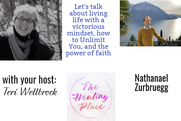 The Healing Place Podcast: Nathanael Zurbruegg – Living Life with a Victorious Mindset; How to Unlimit You; & the Power of Faith