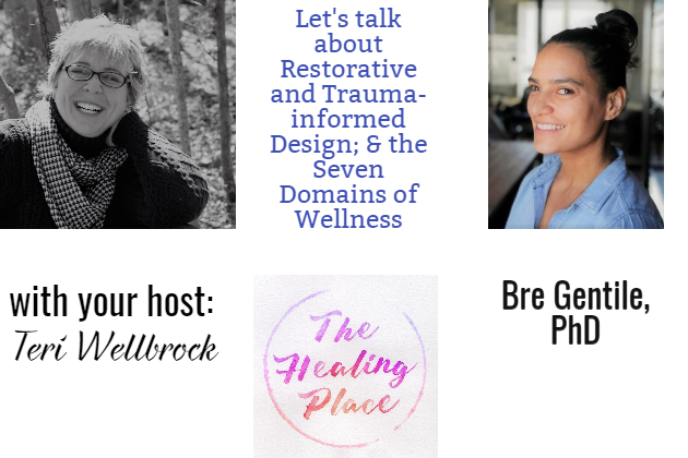 The Healing Place Podcast: Bre Gentile, PhD – Restorative and Trauma-informed Design; & the Seven Domains of Wellness