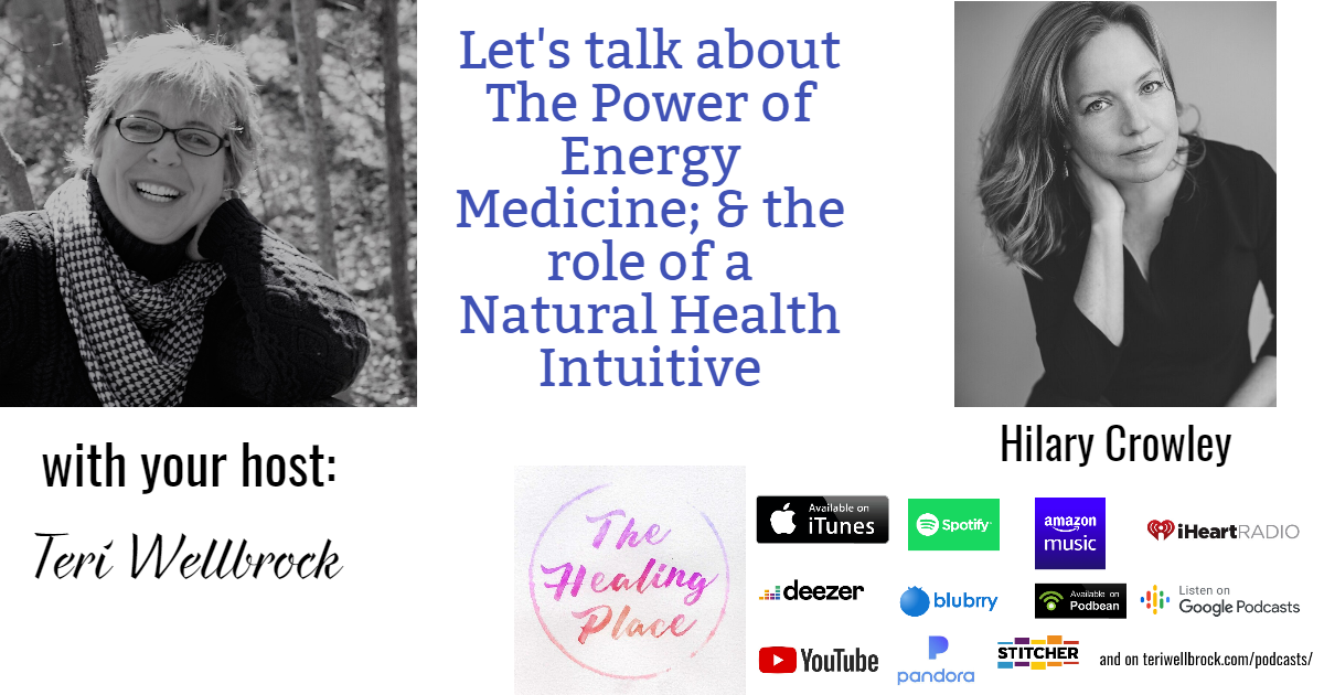 The Healing Place Podcast: Hilary Crowley – The Power of Energy Medicine; & the Role of a Natural Health Intuitive