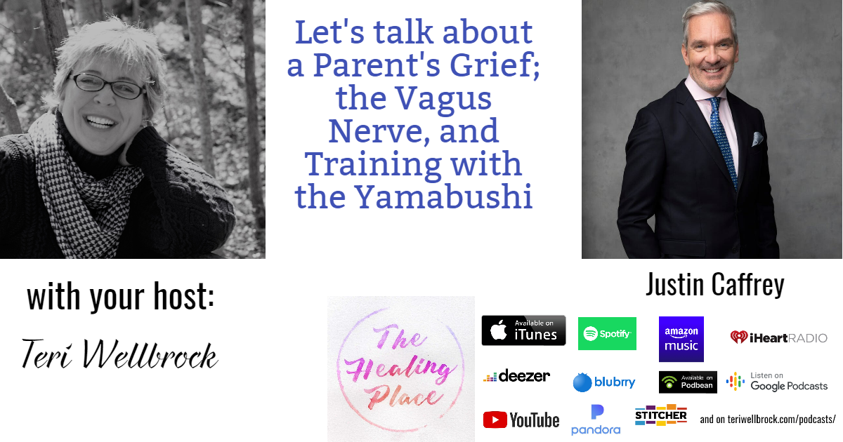 The Healing Place Podcast – Justin Caffrey – a Parent’s Grief; the Vagus Nerve, and Training with the Yamabushi