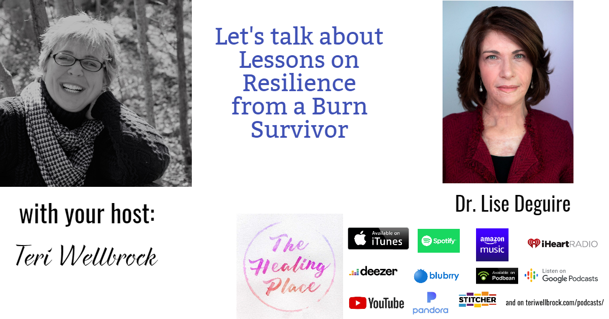 The Healing Place Podcast: Dr. Lise Deguire – Lessons on Resilience from a Burn Survivor