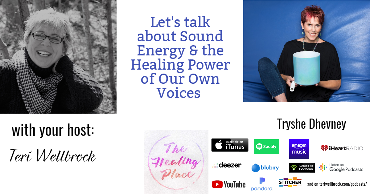 The Healing Place Podcast: Tryshe Dhevney – Sound Energy & the Healing Power of Our Own Voices