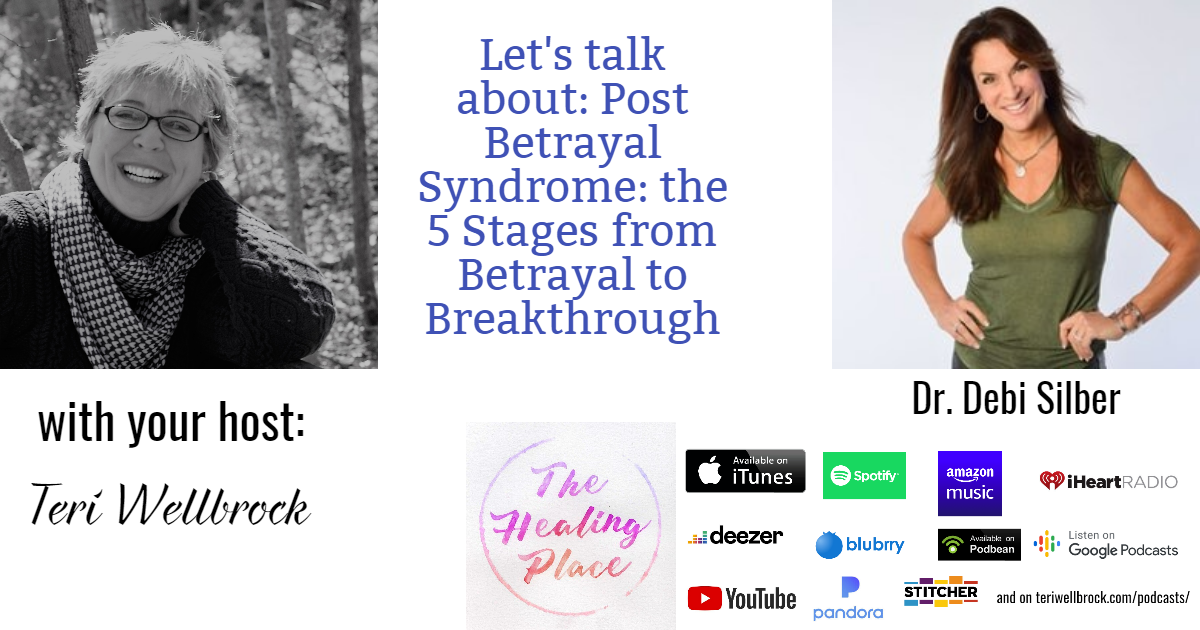 The Healing Place Podcast: Dr. Debi Silber – Post Betrayal Syndrome: the 5 Stages from Betrayal to Breakthrough