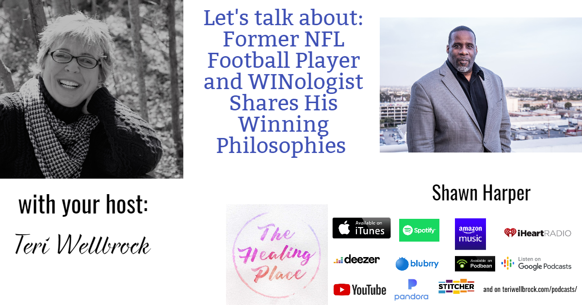 The Healing Place Podcast: Shawn Harper – Former NFL Football Player and WINologist Shares His Winning Philosophies