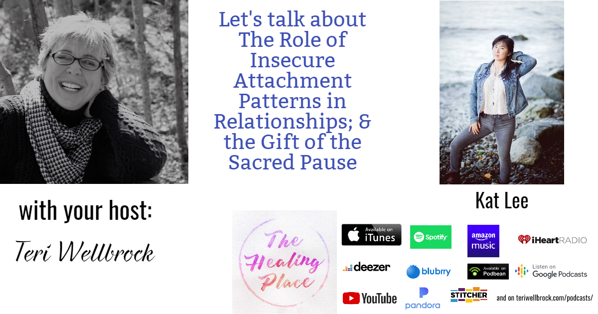 The Healing Place Podcast: Kat Lee – The Role of Insecure Attachment Patterns in Relationships; & the Gift of the Sacred Pause