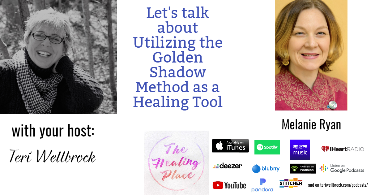 The Healing Place Podcast: Melanie Ryan – Utilizing the Golden Shadow Method as a Healing Tool